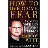 How to Overcome Fear: and Live Your Life to the Fullest