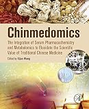 Chinmedomics : the integration of serum pharmacochemistry and metabolomics to elucidate the scientific value of traditional Chinese medicine