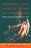 Singing the Lords Song in a New Land: Korean American Practices of Faith by Pak, Su Yon, Lee, Unzu, Kim, Jung Ha, Cho, Myung Ji unknown Edition [Paperback(2005)]