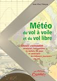 Météo du vol à voile et du vol libre : Savoir comment analyser, interpréter la météo du jour et anticiper les bonnes journées de vol