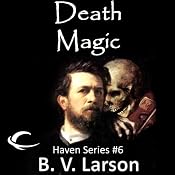 Death Magic: Haven Series, Book 6 | B. V. Larson
