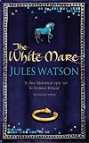 The White Mare: The Dalraida Trilogy, Book One (The Dalriada Trilogy)