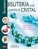 Bisuteria Con Cuentas De Cristal/ Making Jewelry With Crystal: Pulseras, Collares, Anillos Y Otros Adornos Deslumbrantes / Bracelets, Necklaces, Rings ... Create Your Own Jewelry) (Spanish Edition)
