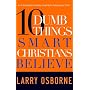 Ten Dumb Things Smart Christians Believe