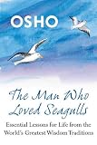 The man who loved seagulls : essential life lessons from the world's greatest wisdom traditions