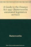 A guide to the Finance Act 1997 : (excluding provisions relating to excise duties and certain miscellaneous provisions not relating to taxation)