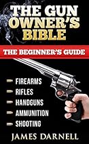Guns: The Gun Owner Beginner's Bible - Survival, Hunting, SHTF, Preppers. (Hunting, Shooting, Preppers, Prepping, Fishing, Survival, SHTF) Guns: The Gun Owner Beginner's Bible - Survival, Hunting, SHTF, Preppers. (Hunting, Shooting, Preppers, Prepping, Fishing, Survival, SHTF)