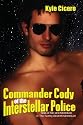 Commander Cody of Interstellar Police: Tales of Sex and Adventure in The Twenty-Seventh Millennium (Boner Books)