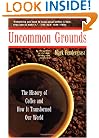 Uncommon Grounds: The History Of Coffee And How It Transformed Our World