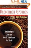 Uncommon Grounds: The History Of Coffee And How It Transformed Our World