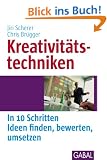 Kreativit�tstechniken: In 10 Schritten Ideen finden, bewerten, umsetzen