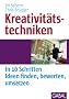 Kreativit�tstechniken: In 10 Schritten Ideen finden, bewerten, umsetzen