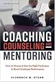Coaching, Counseling & Mentoring: How to Choose & Use the Right Tool to Boost Employee Performance
