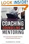 Coaching, Counseling & Mentoring: How to Choose & Use the Right Technique to Boost Employee Performance
