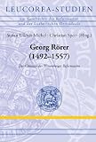 Produkt-Bild: Georg R&ouml;rer (1492-1557): Der Chronist der Wittenberger Reformation. Leucorea-Studien zur Geschichte der Reformation und der Lutherischen Orthodoxie (LStRLO) | 15
