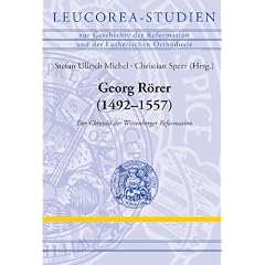 Georg R�rer (1492-1557): Der Chronist der Wittenberger Reformation. Leucorea-Studien zur Geschichte der Reformation und der Lutherischen Orthodoxie (LStRLO) | 15