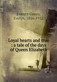 Produkt-Bild: Loyal hearts and true : a tale of the days of Queen Elizabeth