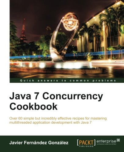 Java 7 Concurrency Cookbook (Quick Answers to Common Problems)