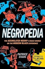 Negropedia: The Assimilated Negro's Crash Course on the Modern Black Experience