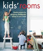 Kids' Rooms: Simple Projects for Designing Child-friendly Spaces in Your Home book
