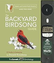 The Backyard Birdsong Guide Eastern and Central North America: A Guide to Listening The Backyard Birdsong Guide Eastern and Central North America: A Guide to Listening