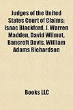 Judges of the United States Court of Claims: Isaac Blackford, J. Warren Madden, David Wilmot, Bancroft Davis, William Adams Richardson-