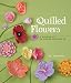 Quilled Flowers: A Garden of 35 Paper Projects