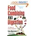 Food Combining and Digestion: Easy to Follow Techniques to Increase Stomach Power and Maximize Digestion
