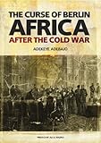 The curse of Berlin : Africa after the Cold War