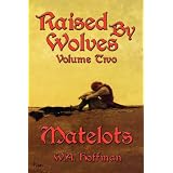 Matelots: Raised by Wolves, Volume Twoby W. A. Hoffman