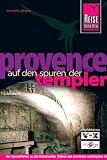 Provence - Auf den Spuren der Templer: Der Spezialf&uuml;hrer zu den historischen St&auml;tten des einstmals m&auml;chtigsten Ordens der Christheit - Cornelia Ziegler
