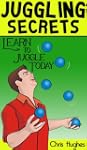 Juggling Secrets: Learn How to Juggle...