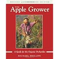 The Apple Grower: A Guide for the Organic Orchardist (Rev and Expanded