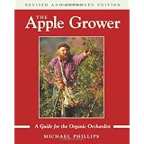 The Apple Grower: A Guide for the Organic Orchardist (Rev and Expandedby Michael Phillips
