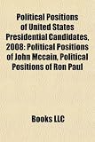 Political Positions of United States Presidential Candidates, 2008: Political Positions of John McCain, Political Positions of Ron Paul 51diWoCXijL. SL160 Political Positions of United States Presidential Candidates, 2008: Political Positions of John McCain, Political Positions of Ron Paul