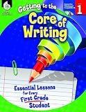 Getting to the Core of Writing: Essential Lessons for Every First Grade Student