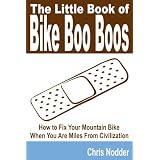 The Little Book of Bike Boo Boos - How to Fix Your Mountain Bike When You Are Miles From Civilization (Paperback) newly tagged 