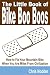 The Little Book of Bike Boo Boos - How to Fix Your Mountain Bike When You Are Miles From Civilization