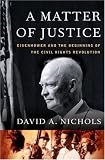 A Matter Of Justice : Eisenhower And The Beginning Of The Civil Rights Revolution