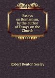 Essays on Romanism, by the author of Essays on the Church