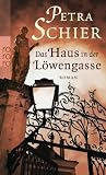 Das Haus in der L&ouml;wengasse - Petra Schier
