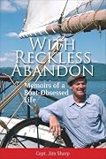With Reckless Abandon: Memoirs of a Boat-Obsessed Life