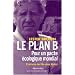 Le plan B : Pour un pacte �cologique mondial