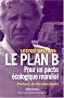 Le plan B : Pour un pacte �cologique mondial