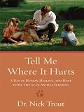 Tell Me Where It Hurts: A Day of Humor, Healing, and Hope in My Life As an Animal Surgeon (Thorndike Press Large Print Nonfiction Series)