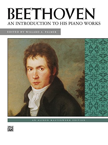 An Introduction to His Piano Works: Beethoven (Alfred Masterwork Edition)