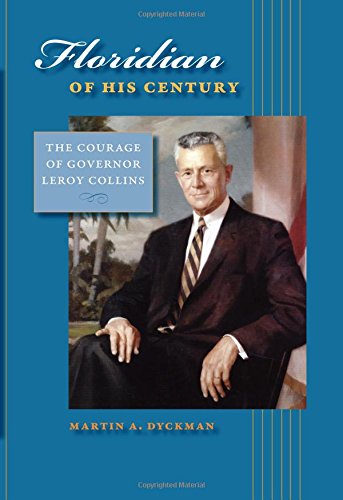 Floridian of His Century: The Courage of Governor LeRoy Collins (Florida History and Culture)