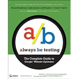 Always Be Testing: The Complete Guide to Google Website Optimizerpar Brett Crosby