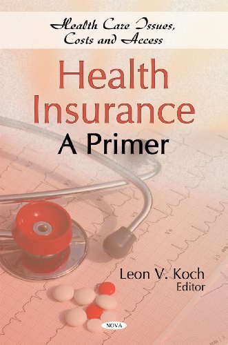 Health Insurance: A Primer (Health Issues, Costs and Access)