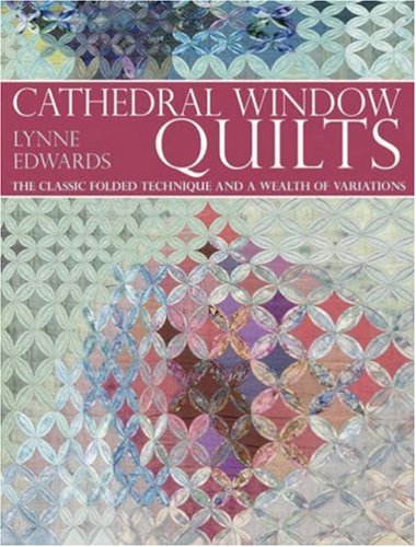 Cathedral Window Quilts: The Classic Folded Technique and a Wealth of Variations
